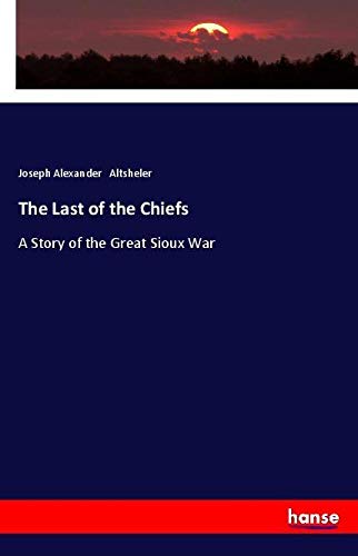 The Last of the Chiefs: A Story of the Great Sioux War