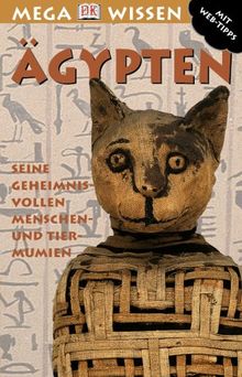 Megawissen Ägypten. Seine geheimnisvollen Mensch- und Tiermumien