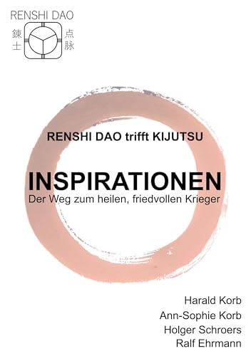 Renshi Dao trifft Kijutsu: Inspirationen - Der Weg zum heilen, friedvollen Krieger
