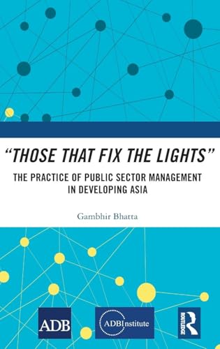 Those That Fix the Lights: The Practice of Public Sector Management in Developing Asia