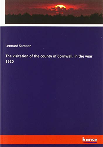 The visitation of the county of Cornwall, in the year 1620