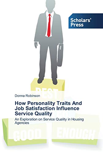 How Personality Traits And Job Satisfaction Influence Service Quality: An Exploration on Service Quality in Housing Agencies