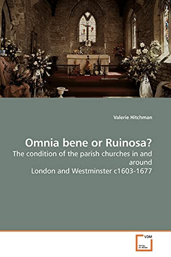 Omnia bene or Ruinosa?: The condition of the parish churches in and around London and Westminster c1603-1677