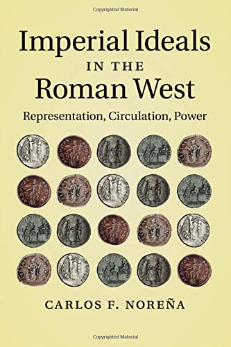 Imperial Ideals in the Roman West: Representation, Circulation, Power