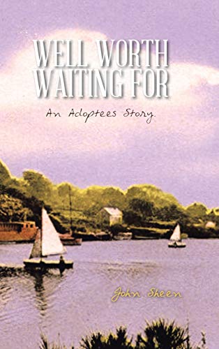 Well Worth Waiting for: An Adoptees Story.