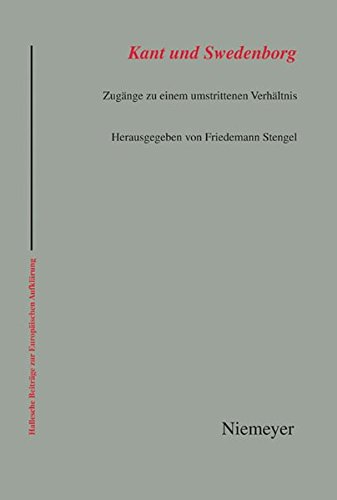 Kant und Swedenborg: Zugänge zu einem umstrittenen Verhältnis (Hallesche Beiträge zur Europäischen Aufklärung, Band 38)