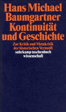 Kontinuität und Geschichte: Zur Kritik und Metakritik der historischen Vernunft (suhrkamp taschenbuch wissenschaft)