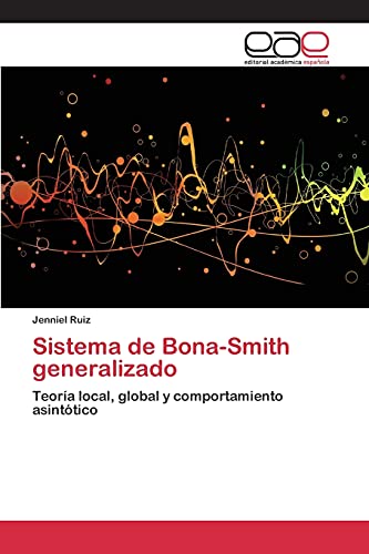 Sistema de Bona-Smith generalizado: Teoría local, global y comportamiento asintótico