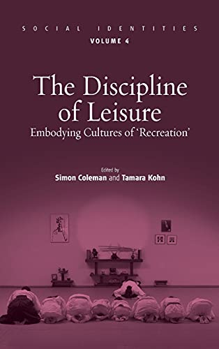 Discipline of Leisure: Embodying Cultures of 'recreation' (Social Identities, Band 4)