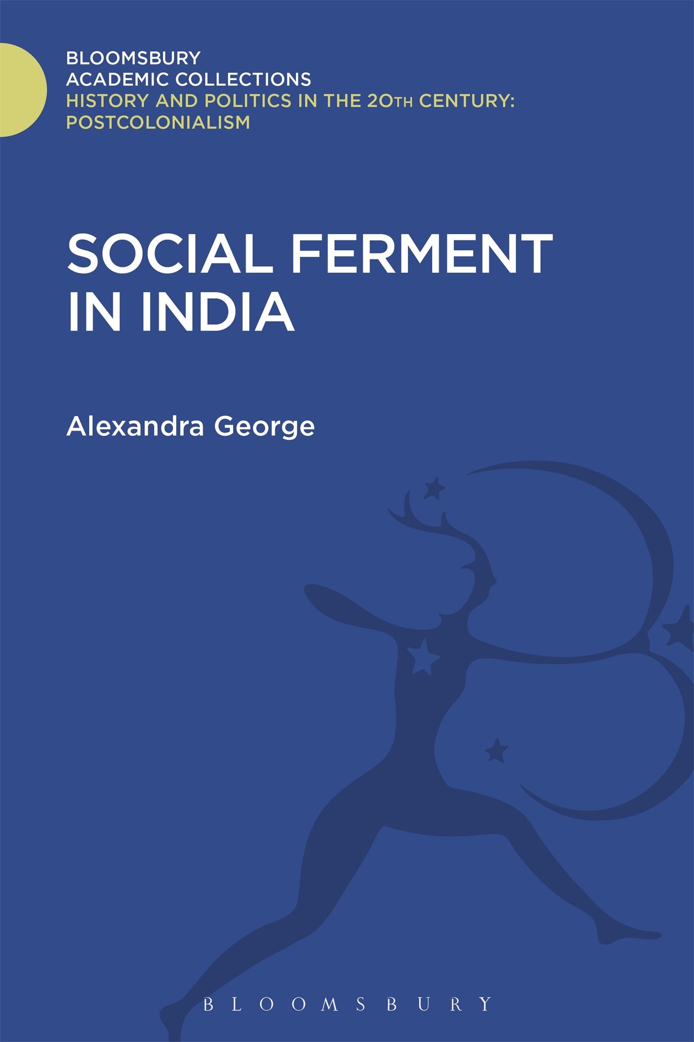 Social Ferment in India (History and Politics in the 20th Century: Bloomsbury Academic)
