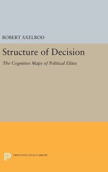 Structure of Decision: The Cognitive Maps of Political Elites (Princeton Legacy Library)