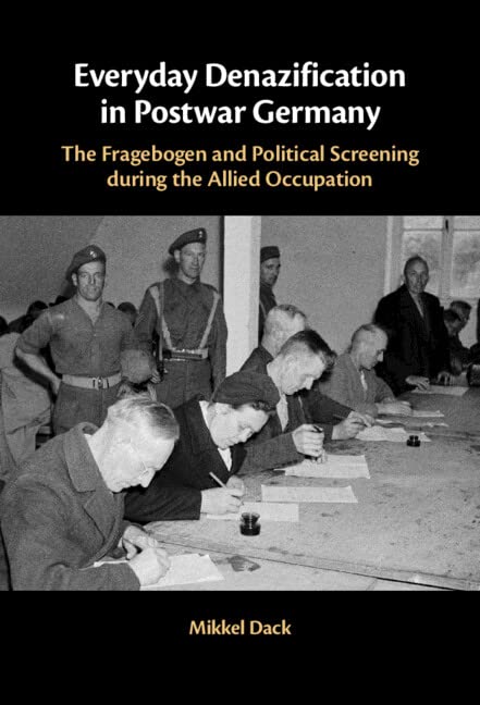 Everyday Denazification in Postwar Germany: The Fragebogen Questionnaire and Political Screening During the Allied Occupation