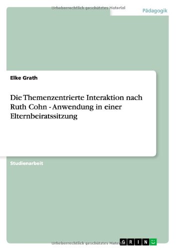 Die Themenzentrierte Interaktion nach Ruth Cohn - Anwendung in einer Elternbeiratssitzung
