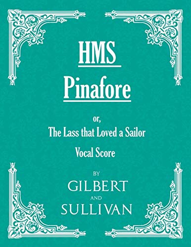 H.M.S. Pinafore - Or, the Lass That Loved a Sailor