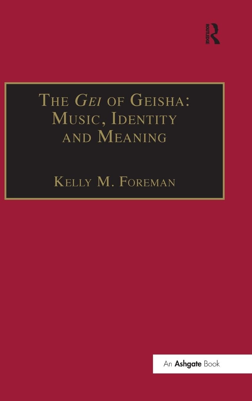 The Gei of Geisha: Music, Identity and Meaning (Soas Studies in Music)