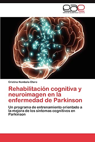 Rehabilitación cognitiva y neuroimagen en la enfermedad de Parkinson: Un programa de entrenamiento orientado a la mejora de los sintomas cognitivos en Parkinson