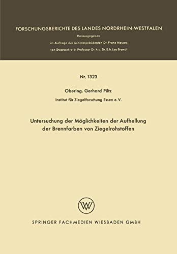 Untersuchung der Möglichkeiten der Aufhellung der Brennfarben von Ziegelrohstoffen (Forschungsberichte des Landes Nordrhein-Westfalen, 1323, Band 1323)