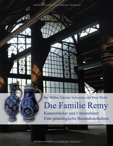 Die Familie Remy.: Kannenbäcker und Unternehmer. Eine genealogische Bestandsaufnahme