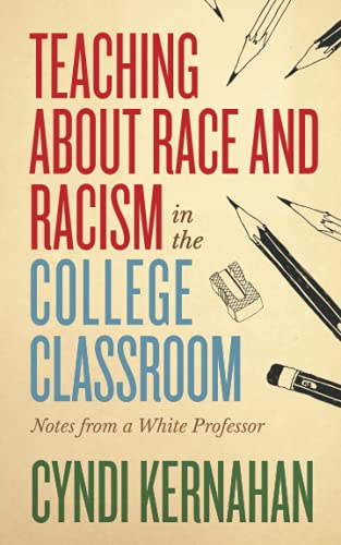 Teaching about Race and Racism in the College Classroom: Notes from a White Professor (Teaching and Learning in Higher Education)