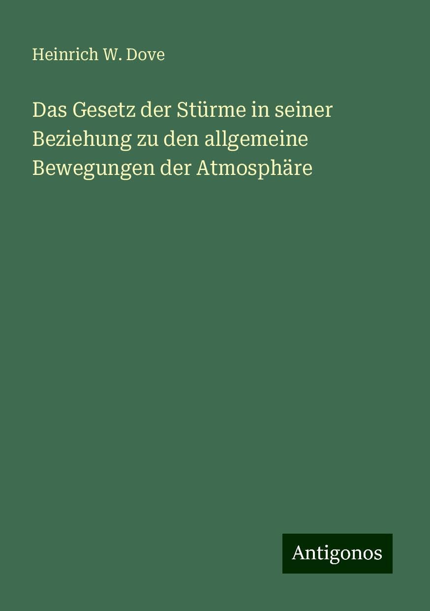 Das Gesetz der Stürme in seiner Beziehung zu den allgemeine Bewegungen der Atmosphäre