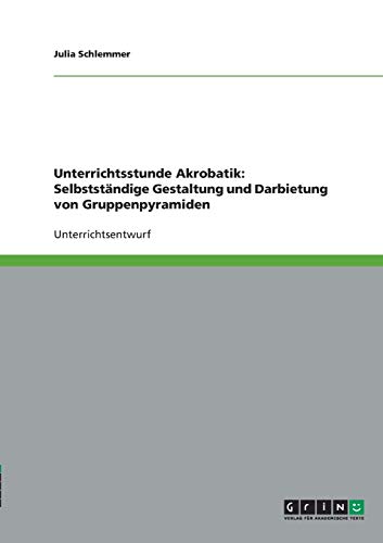 Unterrichtsstunde Akrobatik: Selbstständige Gestaltung und Darbietung von Gruppenpyramiden
