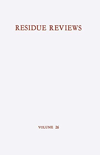 Residue Reviews / Rückstands-Berichte: Residues of Pesticides and Other Foreign Chemicals in Foods and Feeds / Rückstände von Pesticiden und anderen . ... Contamination and Toxicology, 26, Band 26)