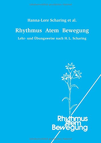 Rhythmus Atem Bewegung: Lehr- und Übungsweise nach H. L. Scharing