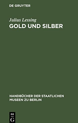Gold und Silber: Kunstgewerbe-Museum (Handbücher der Staatlichen Museen zu Berlin, 2)