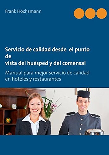 Servicio de calidad desde el punto de vista del huésped y del comensal: Manual para mejor servicio de calidad en hoteles y restaurantes