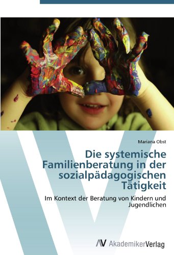 Die systemische Familienberatung in der sozialpädagogischen Tätigkeit: Im Kontext der Beratung von Kindern und Jugendlichen