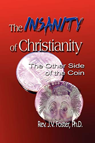 The Insanity of Christianity: Or the Other Side of the Coin