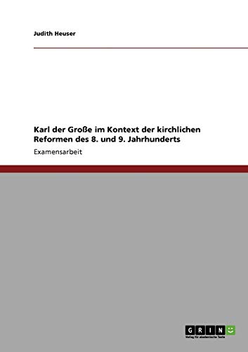 Karl der Große im Kontext der kirchlichen Reformen des 8. und 9. Jahrhunderts