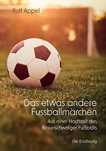 Das etwas andere Fussballmärchen: Aus einer Hochzeit des Braunschweiger Fußballs