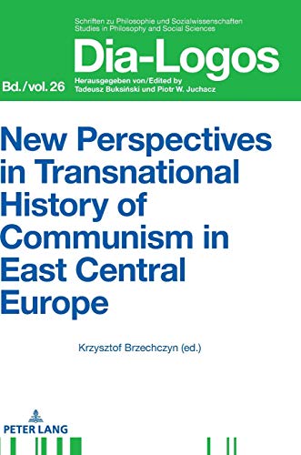 New Perspectives in Transnational History of Communism in East Central Europe (Dia-Logos, Band 26)