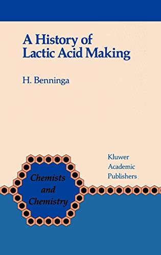 A History of Lactic Acid Making: A Chapter in the History of Biotechnology (Chemists and Chemistry, 11, Band 11)