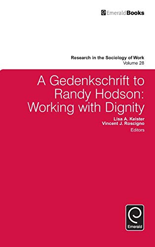 A Gedenkschrift to Randy Hodson: Working with Dignity (Research in the Sociology of Work, 28, Band 28)