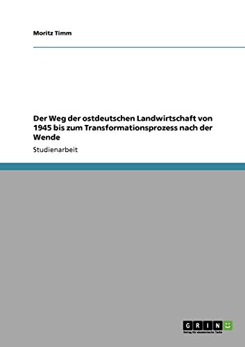 Der Weg der ostdeutschen Landwirtschaft von 1945 bis zum Transformationsprozess nach der Wende