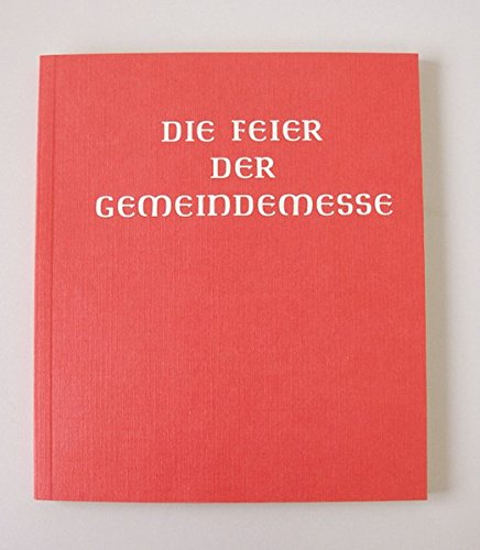 Die Feier der Gemeindemesse: Auszug aus der authentischen Ausgabe des Messbuches für die Bistümer des deutschen Sprachgebietes. Handausgabe (Liturgica)