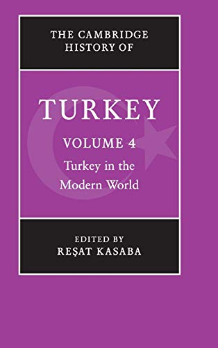 The Cambridge History of Turkey 4 Volume Hardback Set: The Cambridge History of Turkey: Turkey in the Modern World