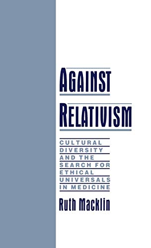 Against Relativism: Cultural Diversity and the Search for Ethical Universals in Medicine