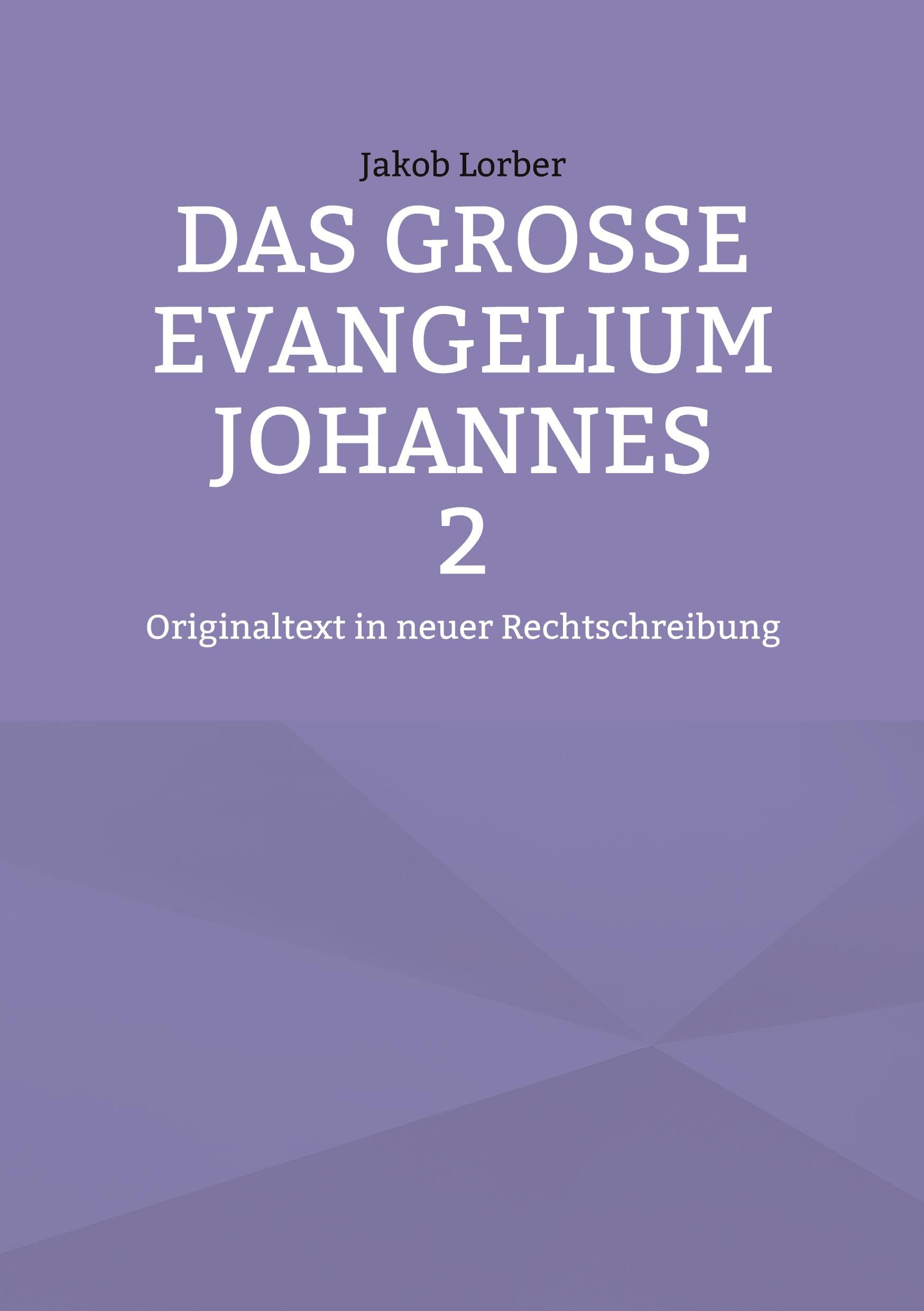 Das große Evangelium Johannes 2: Originaltext in neuer Rechtschreibung