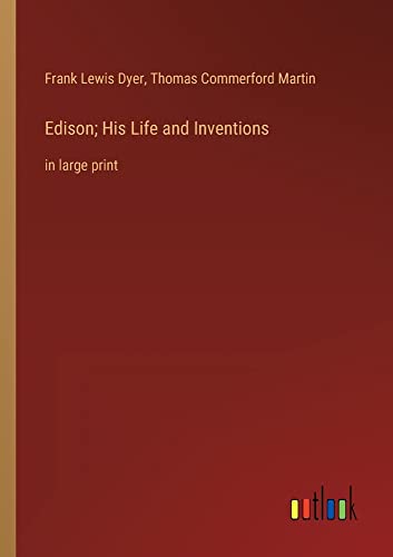 Edison; His Life and Inventions: in large print