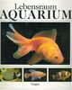 Lebensraum Aquarium. Ein Handbuch der Süß- und Salzwasseraquaristik