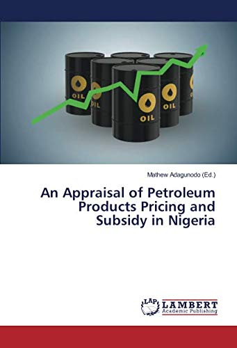 An Appraisal of Petroleum Products Pricing and Subsidy in Nigeria