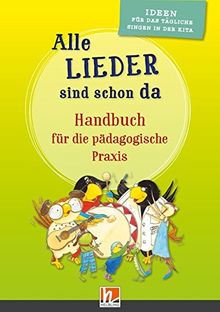 Alle Lieder sind schon da. Handbuch für das tägliche Singen in der Kita: 500 Ideen zur Liedgestaltung