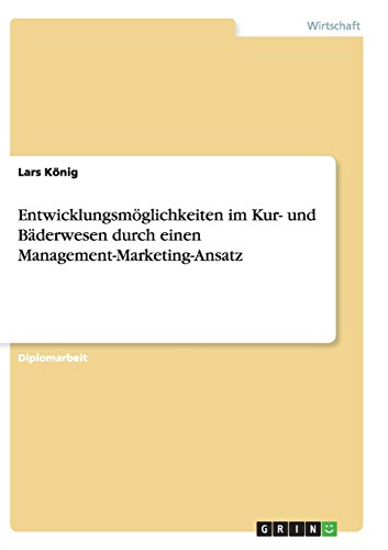 Entwicklungsmöglichkeiten im Kur- und Bäderwesen durch einen Management-Marketing-Ansatz