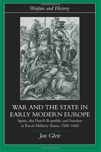 War and the State in Early Modern Europe: Spain, the Dutch Republic and Sweden as Fiscal-Military States (Warfare and History)