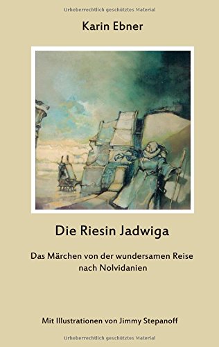 Die Riesin Jadwiga: Das Märchen von der wundersamen Reise nach Nolvidanien