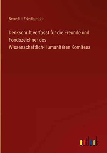 Denkschrift verfasst für die Freunde und Fondszeichner des Wissenschaftlich-Humanitären Komitees