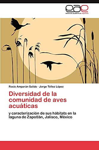 Diversidad de la comunidad de aves acuáticas: y caracterización de sus hábitats en la laguna de Zapotlán, Jalisco, México